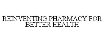 REINVENTING PHARMACY FOR BETTER HEALTH