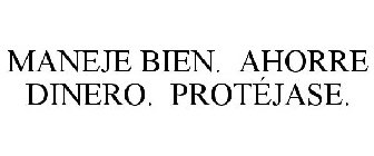 MANEJE BIEN. AHORRE DINERO. PROTÉJASE.