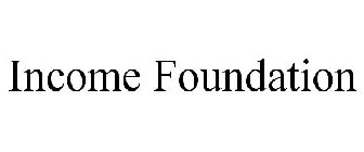 INCOME FOUNDATION