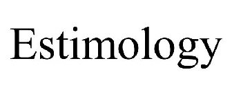 ESTIMOLOGY