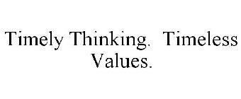 TIMELY THINKING. TIMELESS VALUES.