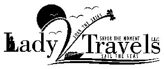 LADYVTRAVELS LLC SOAR THE SKIES SAIL THESEAS SAVOR THE MOMENT