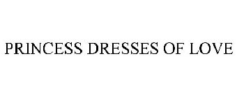 PRINCESS DRESSES OF LOVE