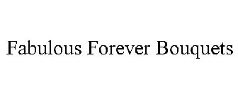 FABULOUS FOREVER BOUQUETS