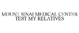 MOUNT SINAI MEDICAL CENTER TEST MY RELATIVES