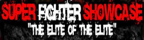 SUPER FIGHTER SHOWCASE THE ELITE OF THE ELITE