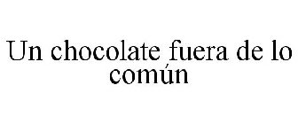 UN CHOCOLATE FUERA DE LO COMÚN