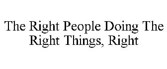 THE RIGHT PEOPLE DOING THE RIGHT THINGS,RIGHT