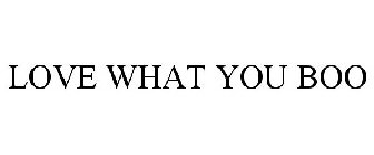 LOVE WHAT YOU BOO