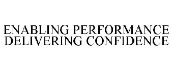 ENABLING PERFORMANCE DELIVERING CONFIDENCE