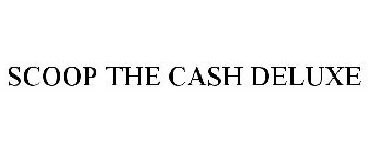 SCOOP THE CASH DELUXE