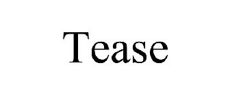 TEASE