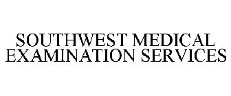 SOUTHWEST MEDICAL EXAMINATION SERVICES