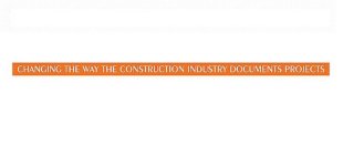 CHANGING THE WAY THE CONSTRUCTION INDUSTRY DOCUMENTS PROJECTS