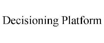 DECISIONING PLATFORM