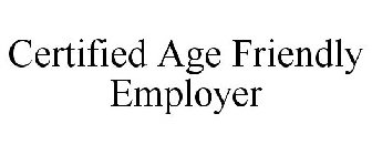 CERTIFIED AGE FRIENDLY EMPLOYER