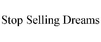 STOP SELLING DREAMS