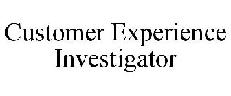 CUSTOMER EXPERIENCE INVESTIGATOR