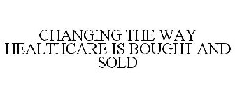 CHANGING THE WAY HEALTHCARE IS BOUGHT AND SOLD