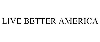 LIVE BETTER AMERICA