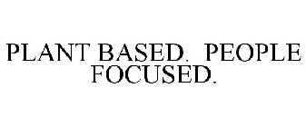 PLANT BASED. PEOPLE FOCUSED.