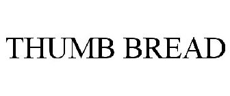 THUMB BREAD