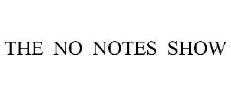 THE NO NOTES SHOW
