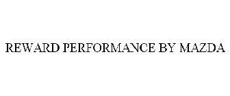 REWARD PERFORMANCE BY MAZDA