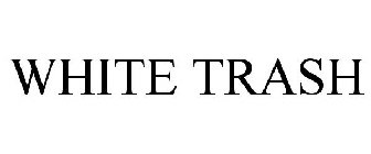 WHITE TRASH