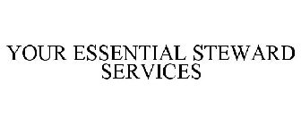 YOUR ESSENTIAL STEWARD SERVICES