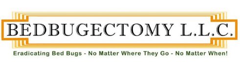 BEDBUGECTOMY L.L.C. ERADICATING BED BUGS - NO MATTER WHERE THEY GO - NO MATTER WHEN!