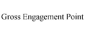 GROSS ENGAGEMENT POINT