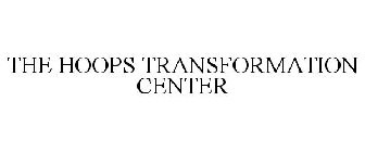 THE HOOPS TRANSFORMATION CENTER