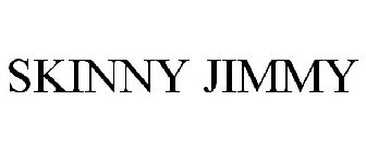 SKINNY JIMMY