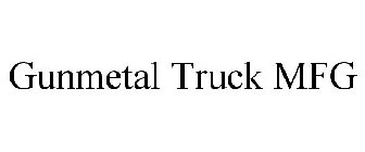 GUNMETAL TRUCK MFG