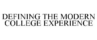 DEFINING THE MODERN COLLEGE EXPERIENCE