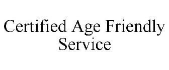 CERTIFIED AGE FRIENDLY SERVICE