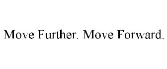 MOVE FURTHER. MOVE FORWARD.