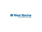 WEST MARINE FOR YOUR LIFE ON THE WATER