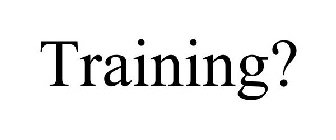 TRAINING?