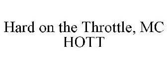 HOTT HARD ON THE THROTTLE, MC