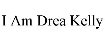 I AM DREA KELLY