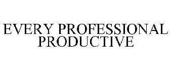 EVERY PROFESSIONAL PRODUCTIVE