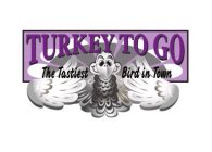 TURKEY TO GO THE TASTIEST BIRD IN TOWN