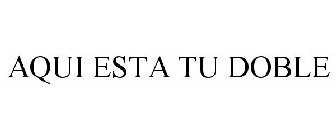 AQUI ESTA TU DOBLE