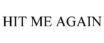 HIT ME AGAIN