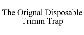 THE ORIGINAL DISPOSABLE TRIMM TRAP