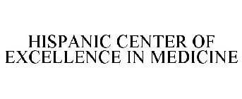 HISPANIC CENTER OF EXCELLENCE IN MEDICINE