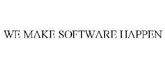 WE MAKE SOFTWARE HAPPEN