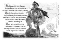 ON AUGUST 26 1688 CAPTAIN HENRY MORGAN WAS LAID TO REST IN THE SANDY SHORES OF PORT ROYAL JAMAICA SHORTLY THEREAFTER A MASSIVE EARTHQUAKE SHOOK THE ISLAND CASTING THE CAPTAIN'S COFFIN INTO THE CHURNIN